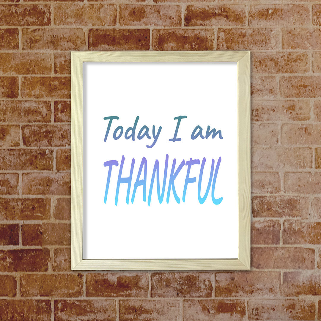DIGITAL DOWNLOAD Today I Am Thankful 11 x 14" Wall Print (Unframed) | Motivational Office & Home Decor