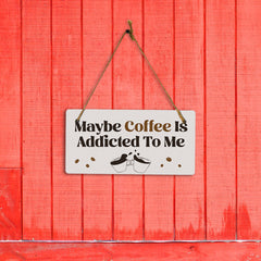 Maybe Coffee Is Addicted To Me 5" x 10" Hanging Wall or Door Sign | Funny Home Decor