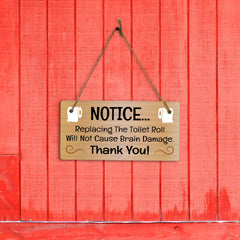 Notice... Replacing The Toilet Roll Will Not Cause Brain Damage Thank You! 5x10 Hanging Plus Wall or Door Sign | Funny Home Decor