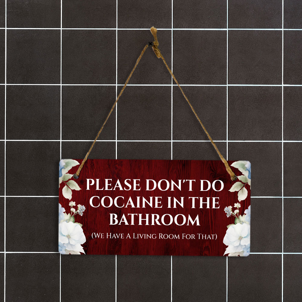 Please Don't Do Cocaine In The Bathroom (We Have A Living Room For That) 5x10 Hanging Plus Wall or Door Sign | Home Décor