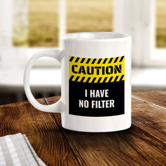 Caution I Have No Filter 11oz Plastic or Ceramic Mug | Funny Home Cups