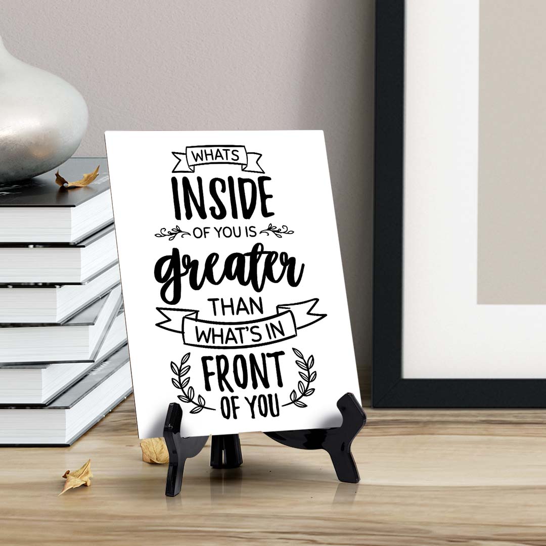 What's Inside of You Is Greater Than What's In Front of You Table Sign with Acrylic Stand (6x8“) | Positive Affirmation Inspiration Décor