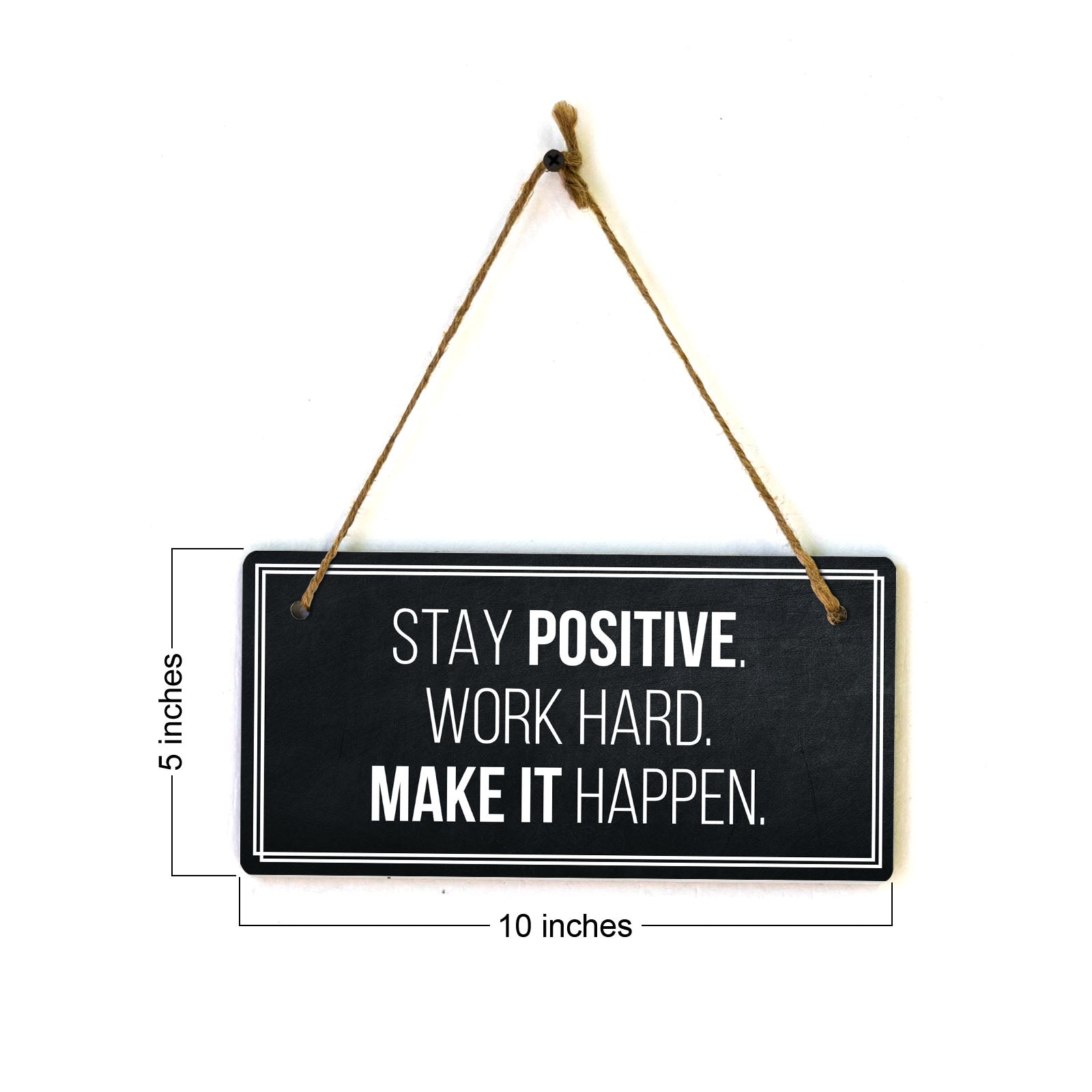 Stay Positive. Work Hard. Make It Happen. 5x10 Hanging Plus Wall or Door Sign | Home Décor