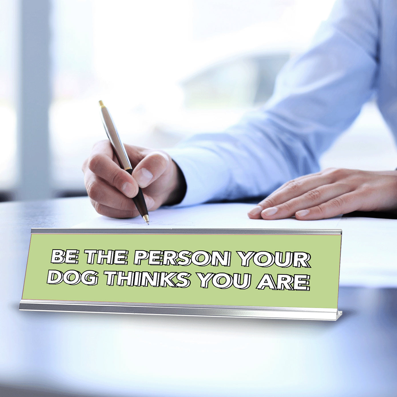 Be The Person Your Dog Thinks You Are 2 x 10" Desk Sign | Inspirational Quotes Workspace