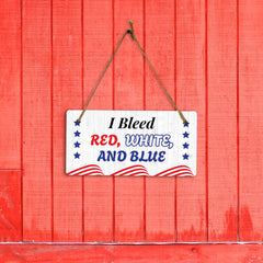 I Bleed Red White And Blue 5x10 Hanging Plus Wall or Door Sign | Patriotic Home & Office Decor