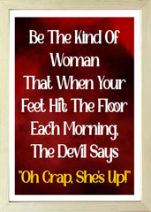 Designs ByLITA Be The Kind Of Woman That When Your Feet Hit The Floor Each Morning, The Devil Says "Oh Crap, She's Up!", Wall Print Art | Home Decor