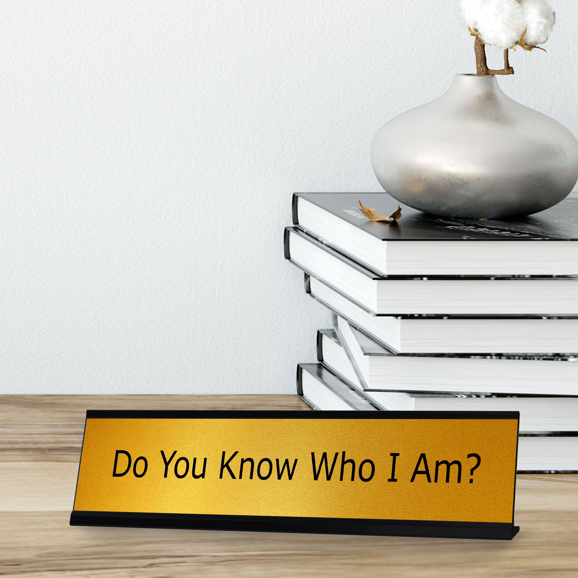 Signs ByLITA Do You Know Who I Am? Black Frame, Desk Sign (2x8")