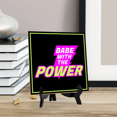 Babe With The Power 5"x 5" Square Table Sign With Acrylic Easel | Home & Office Decor