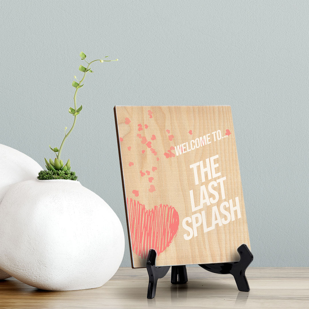 Signs ByLITA Welcome To..The Last Splash, Table Sign with Acrylic Stand (6x8?)