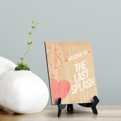 Signs ByLITA Welcome To..The Last Splash, Table Sign with Acrylic Stand (6x8?)
