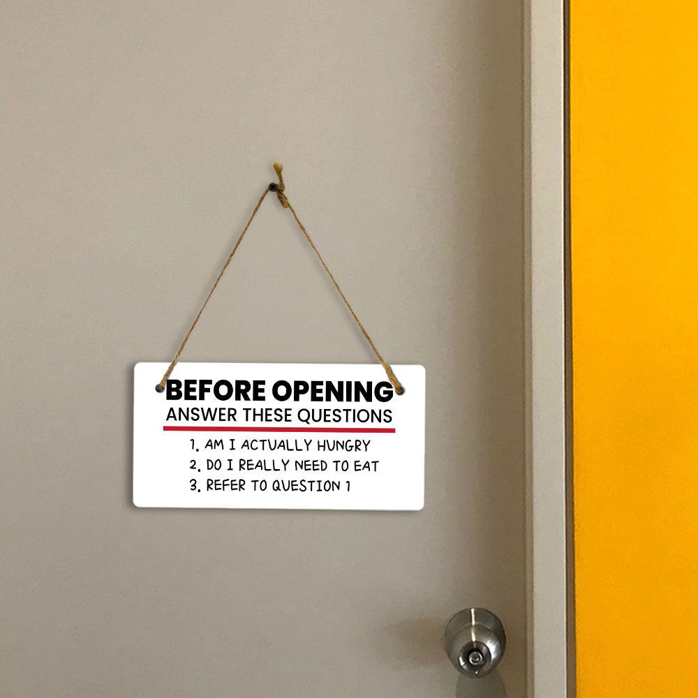 Before Opening Answer These Questions 1. Am I Actually Hungry 2. Do I Really Need To Eat 3. Refer To Question 5x10 Hanging Plus Wall or Door Sign | Funny Home Decor