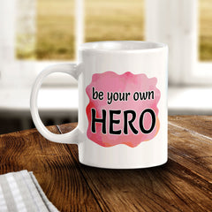 Be Your Own Hero 11oz Plastic or Ceramic Mug | Inspirational & Motivational Quotes
