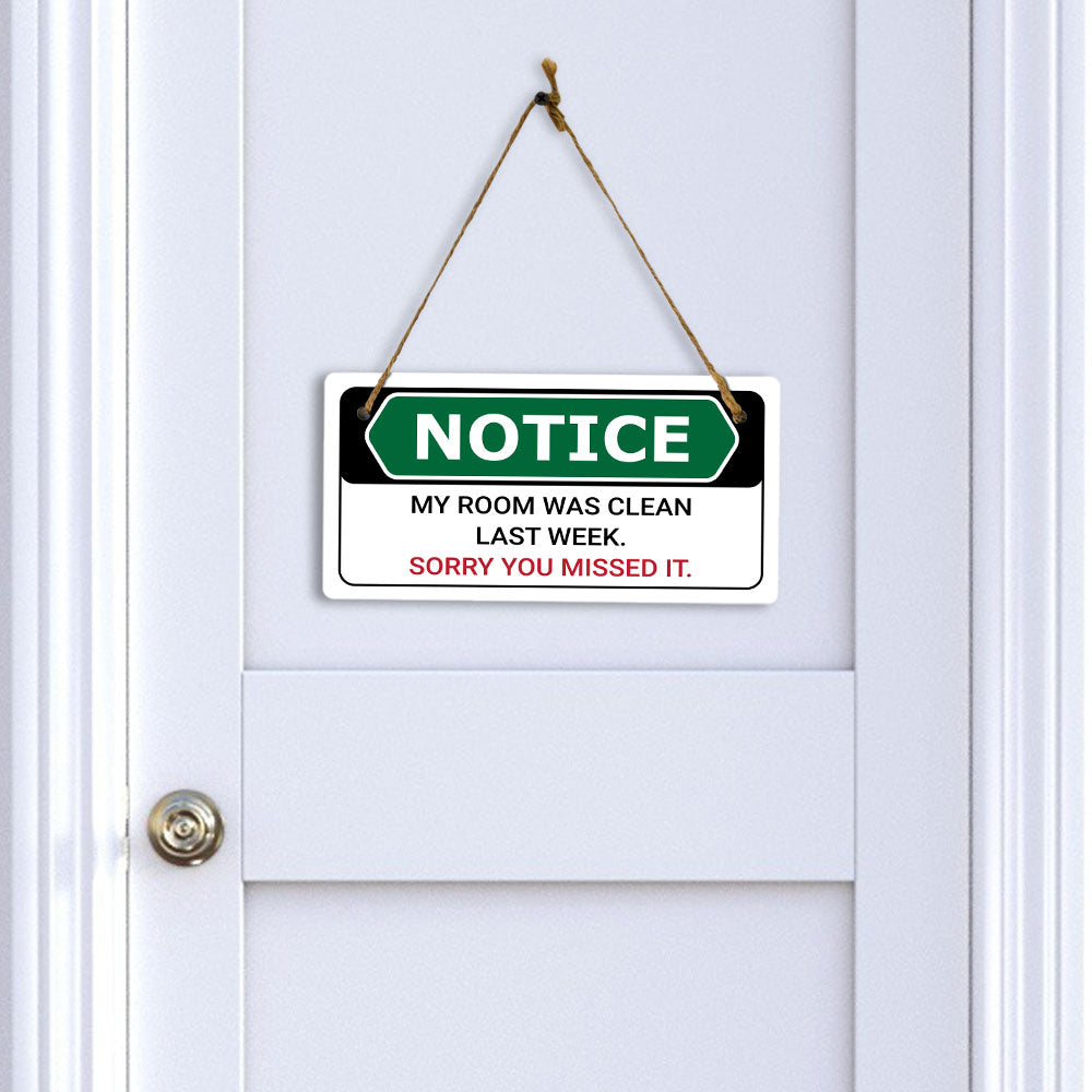 Notice My Room Was Clean Last Week. Sorry You Missed It. 5x10 Hanging Plus Wall or Door Sign | Funny Home Decor