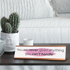 Signs ByLITA You Are Never Given Anything You Can’t Handle, Gold Frame, Desk Sign (2x8")