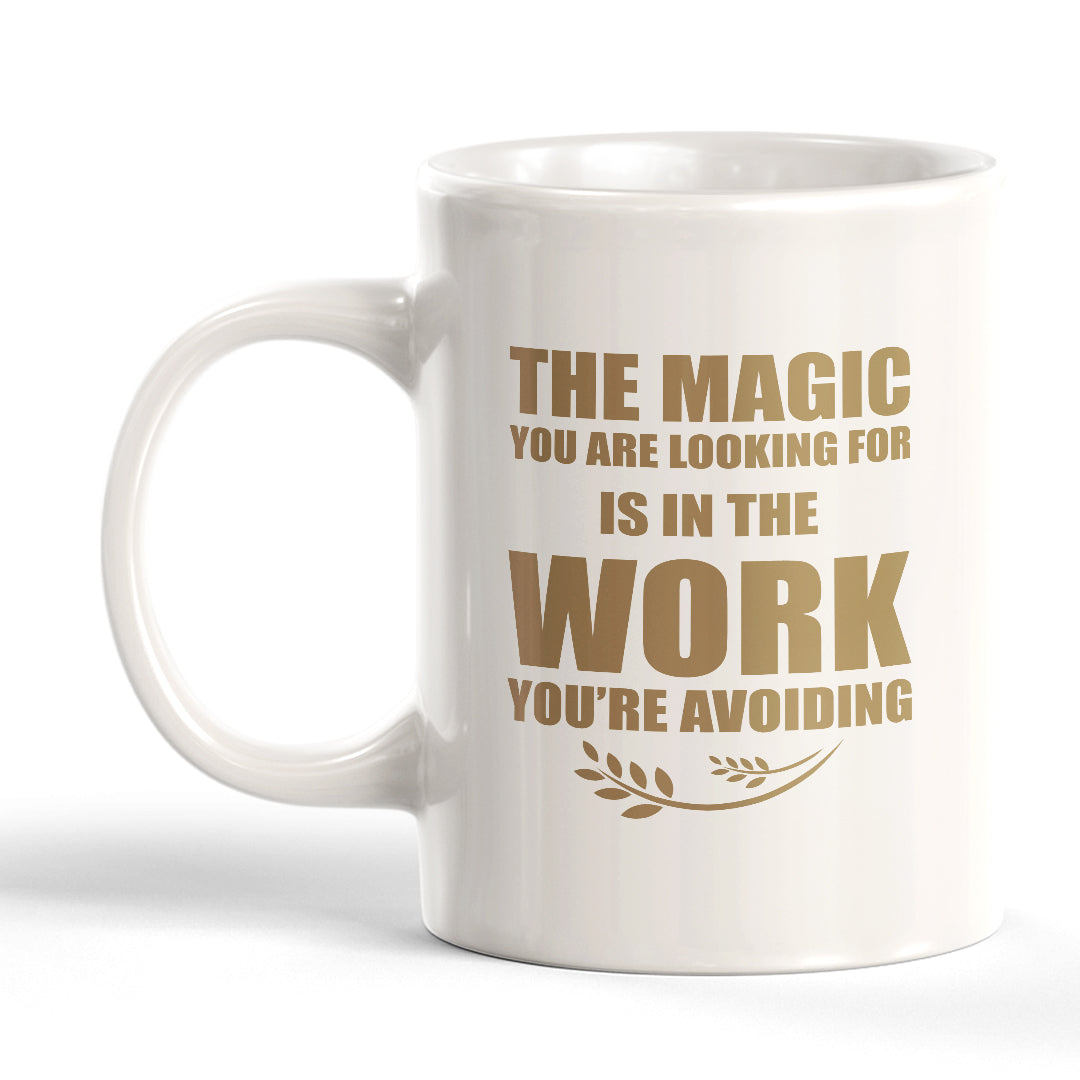 The Magic You Are looking For Is In The Work You're Avoiding 11oz Plastic or Ceramic Mug | Motivational Phrases