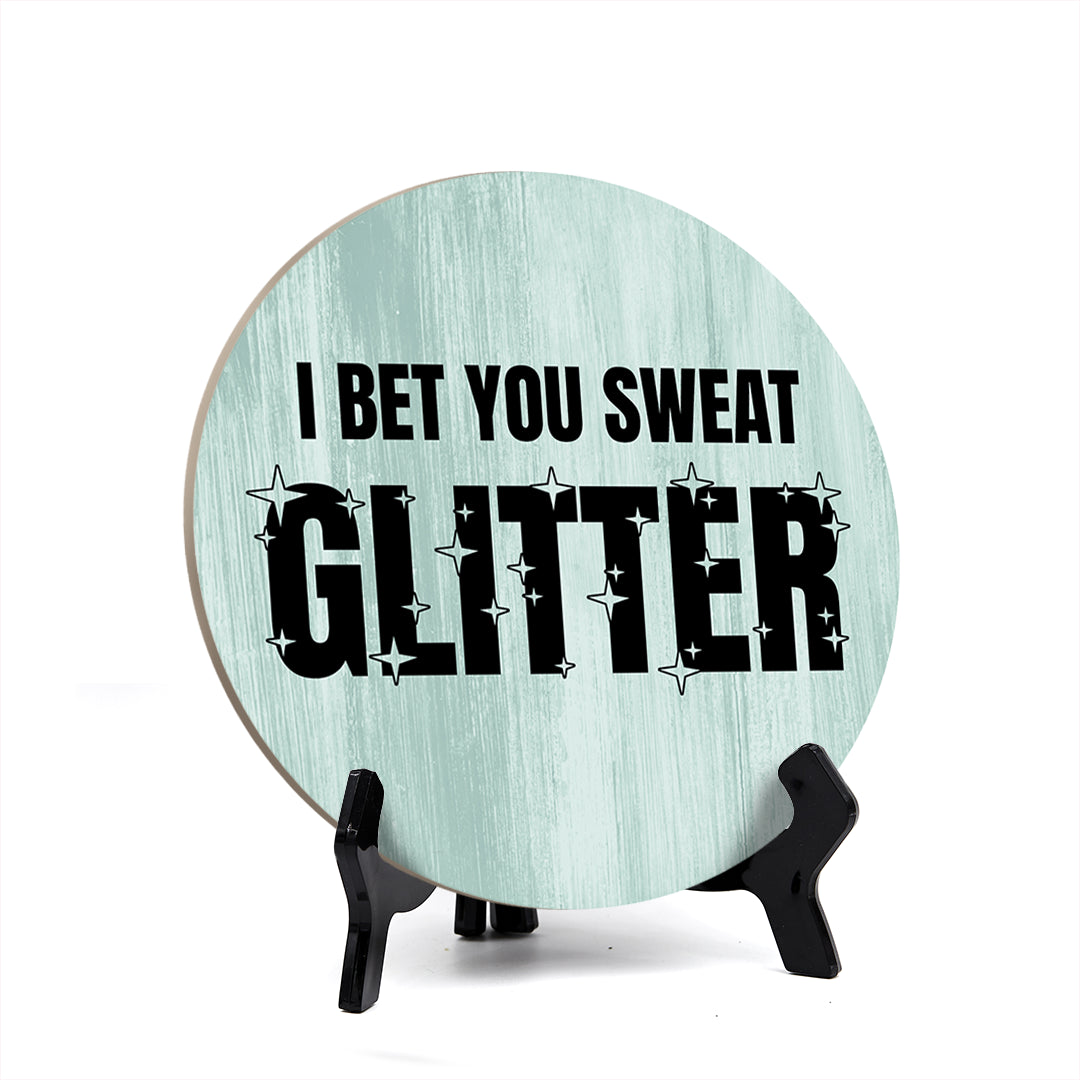 Signs ByLITA Circle Round I Bet You Sweat Glitter Table Sign (5x5")