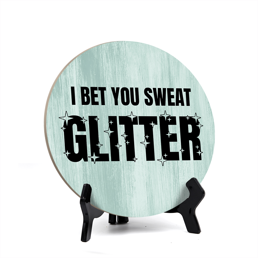 Signs ByLITA Circle Round I Bet You Sweat Glitter Table Sign (5x5")