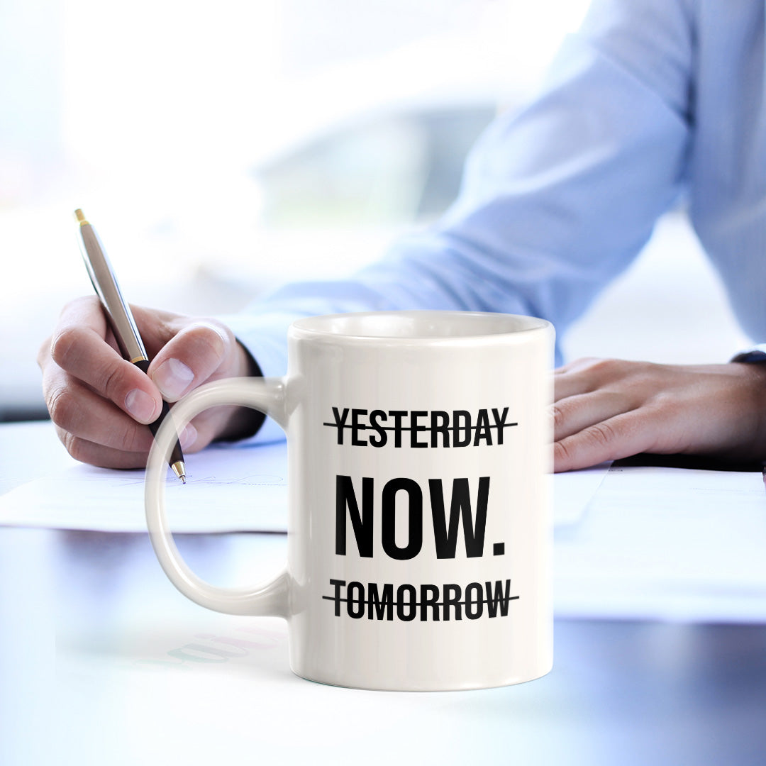 Yesterday Now. Tomorrow 11oz Plastic or Ceramic Mug | Positive Affirmations and Motivation | Office and Home