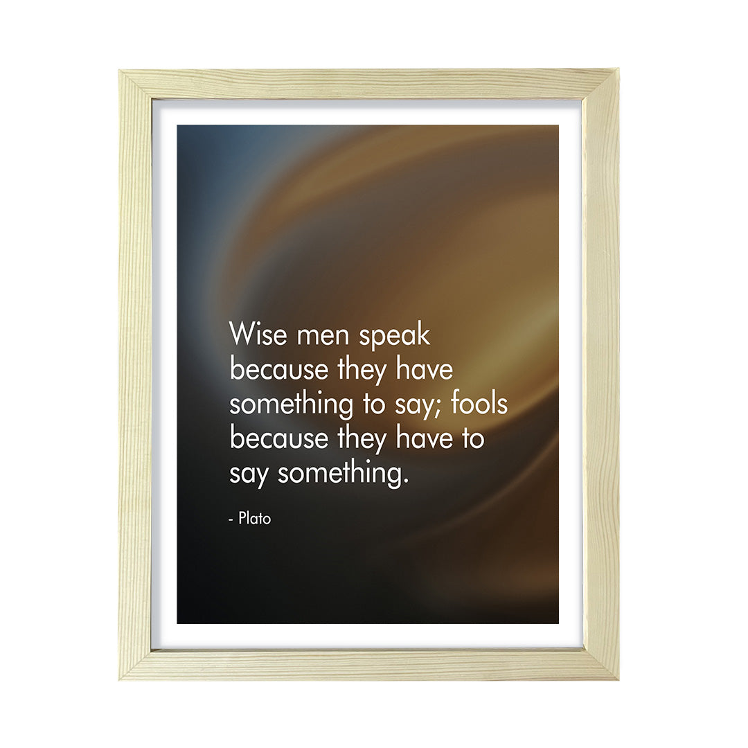 Wise men speak because they have something to say; fools because they have to say something - Plato , Framed Print | Stoic Wisdom Inspirational Quotes