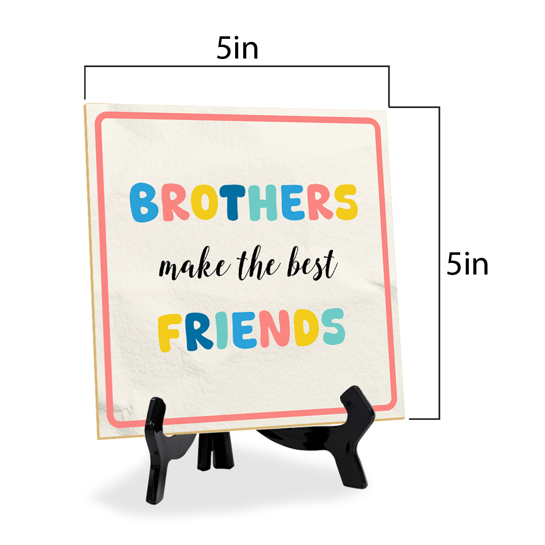 Brothers Make The Best Friends 5"x 5" Square Table Sign With Acrylic Easel | Motivational Home Decor