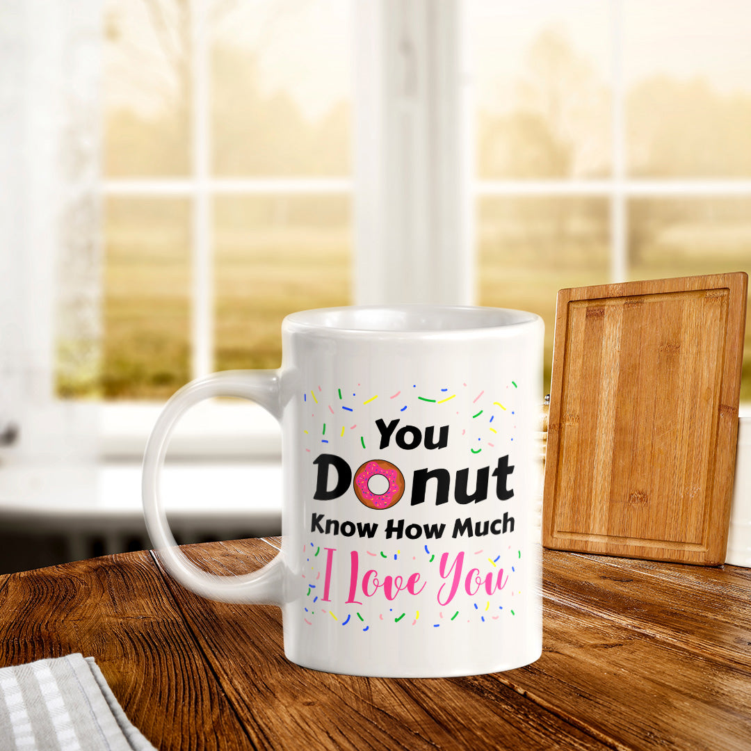 You Donut Know How Much I Love You 11oz Plastic or Ceramic Mug | Cute and Funny Romantic Novelty Mugs