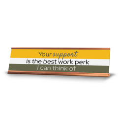 Signs ByLITA Your Support Is The Best Work Perk I Can Think Of Gold Frame Desk Sign (2x8")