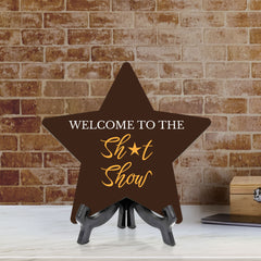 Welcome To The Shit Show 7.5 x 7.5" Star Table Sign With Acrylic Stand | Home & Office Decor