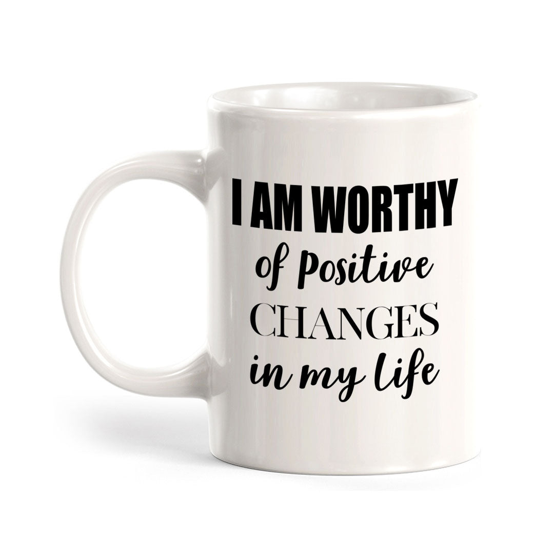 I Am Worthy Of Positive Changes In My Life Coffee Mug