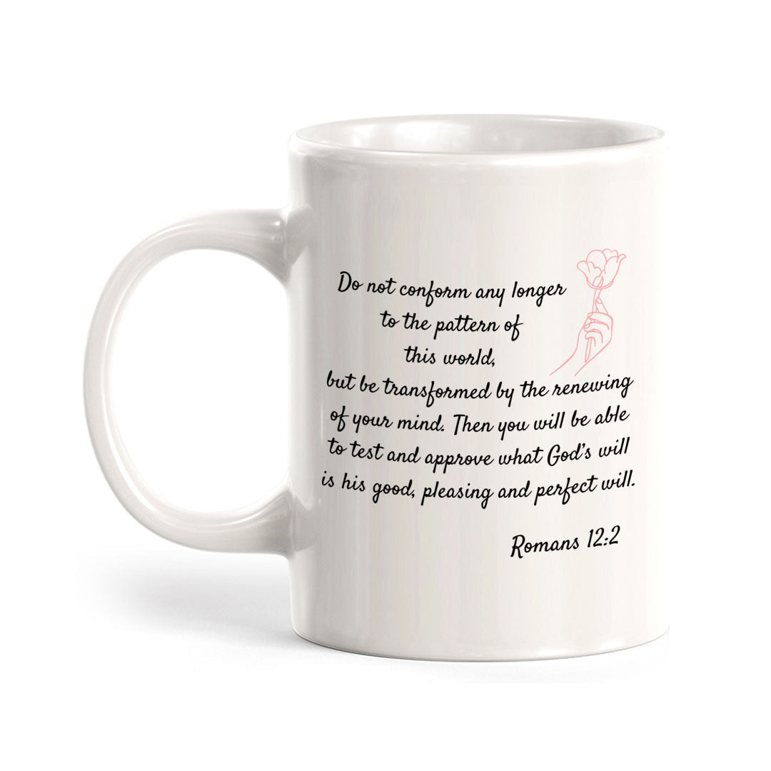 "Do Not Conform Any Longer To The Pattern Of This World, But Be Transformed By The Renewing Of Your Mind..." - Romans 12:2 Coffee Mug