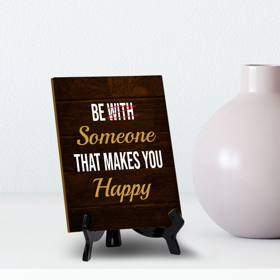 Be Someone That Makes You Happy Table Sign with Acrylic Stand (6x8“) | Positive Motivational Sayings