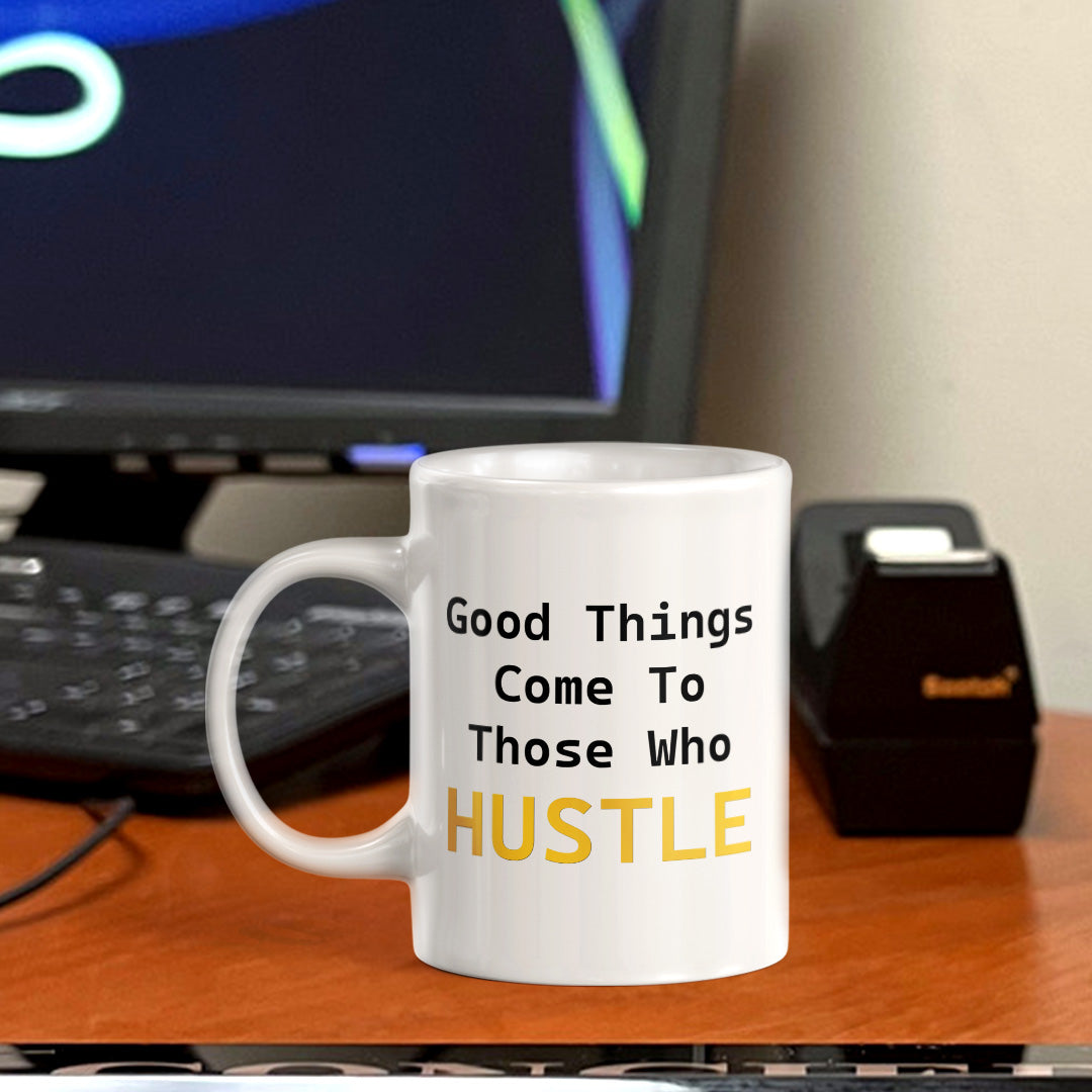 Good Things Come To Those Who Hustle 11oz Plastic or Ceramic Coffee Mug | Positive Affirmations and Motivation | Office and Home