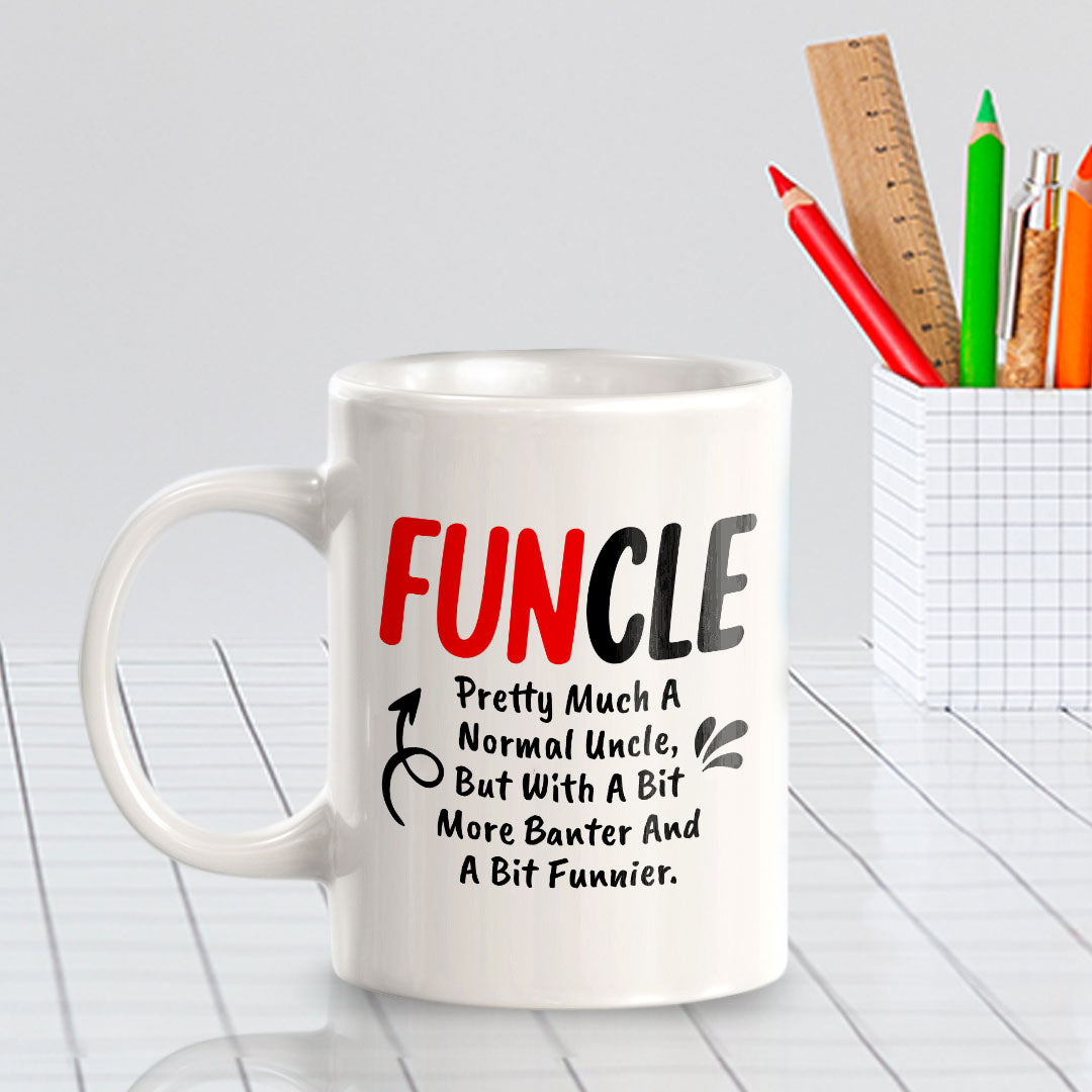 Funcle Pretty Much A Normal Uncle, But With A Bit More Banter And A Bit Funnier. 11oz Plastic or Ceramic Coffee Mug | Funny Office & Home Cups