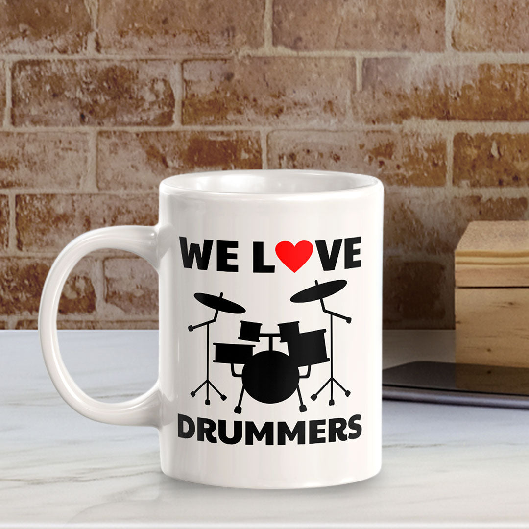 We Love Drummers 11oz Plastic or Ceramic Coffee Mug | Novelty Cup for Musicians