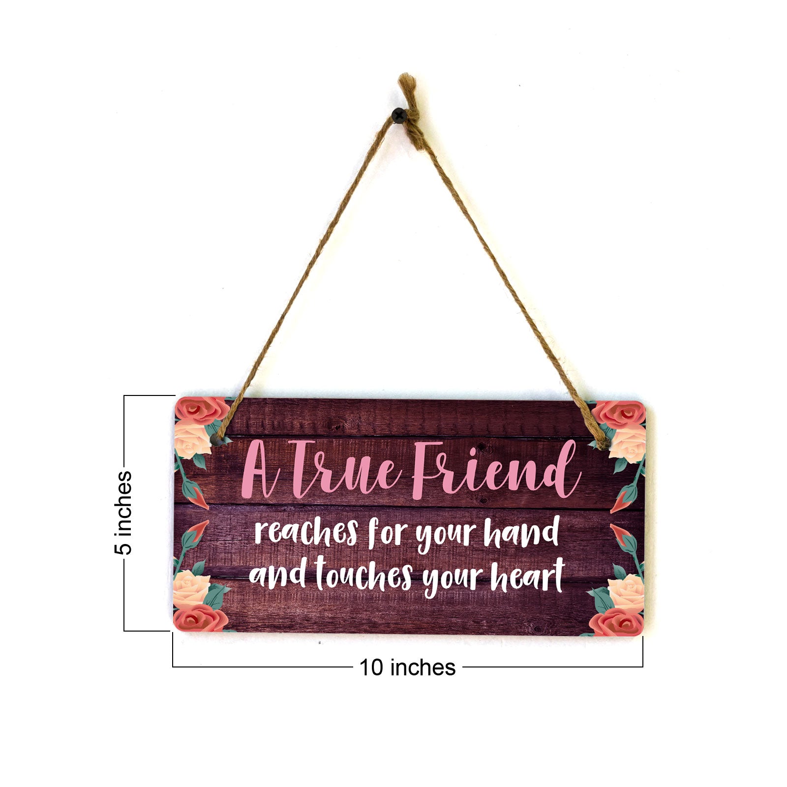 A True Friend Reaches For Your Hand And Touches Your Heart 5x10 Hanging Plus Wall or Door Sign