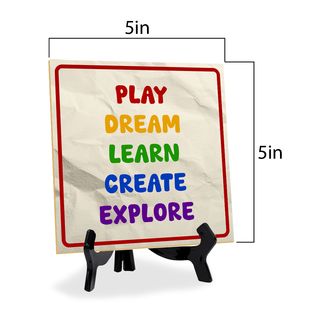 Play Dream Learn Create Explore 5"x 5" Square Table Sign With Acrylic Easel | Motivational Home Decor