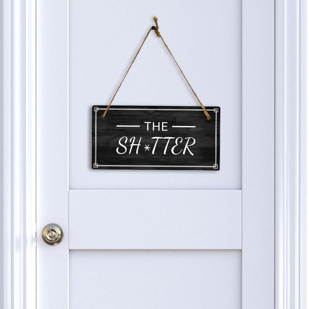 The Sh*tter 5x10 Hanging Plus Wall or Door Sign | Funny Home Decor