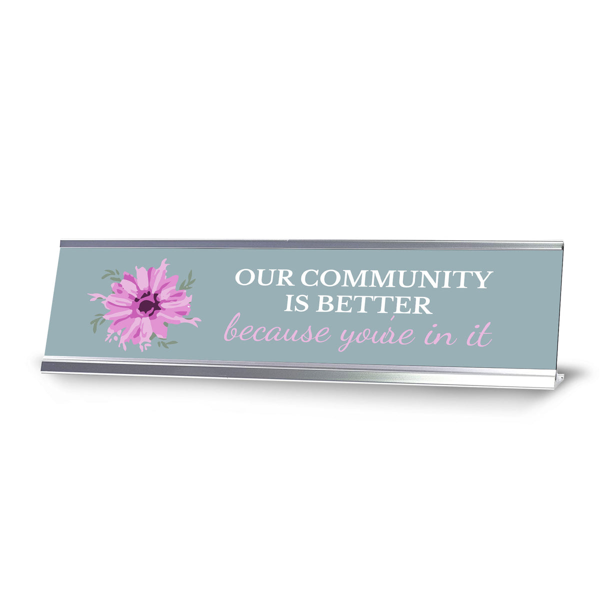 Signs ByLITA Our Community Is Better Because You’re In It Silver Frame, Desk Sign (2x8")