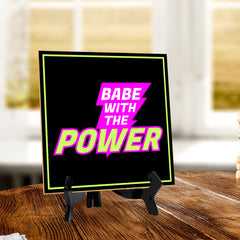 Babe With The Power 5"x 5" Square Table Sign With Acrylic Easel | Home & Office Decor