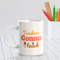 Teachers Gonna Teach 11oz Plastic or Ceramic Coffee Mug | Witty Funny Coffee Cups