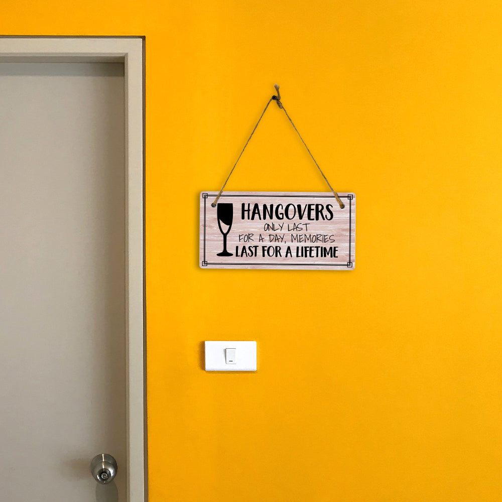 Hangovers Only Last For A Day, Memories Last For A Lifetime 5x10 Hanging Plus Wall or Door Sign | Funny Home Decor