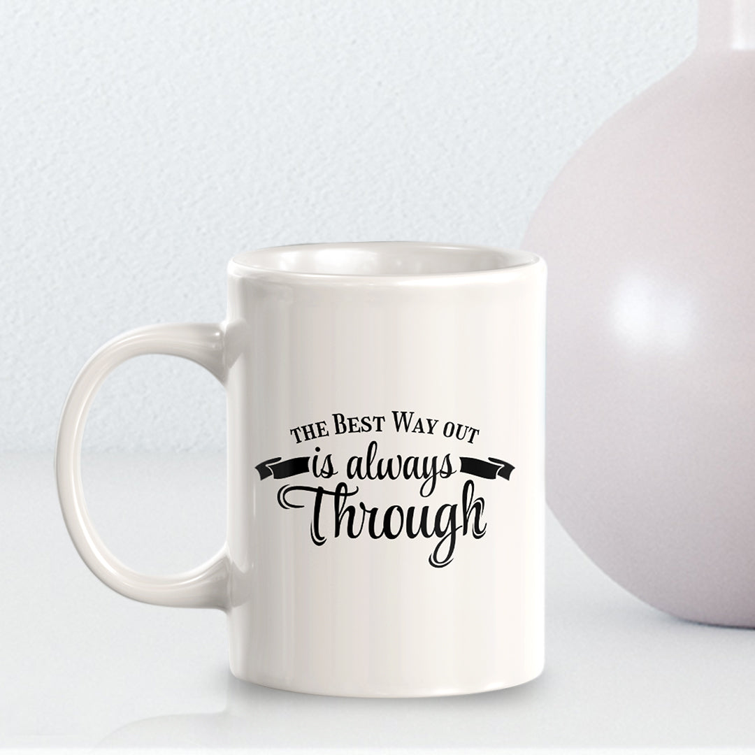 The Best Way Out Is Always Through 11oz Plastic or Ceramic Coffee Mug | Motivational Phrases