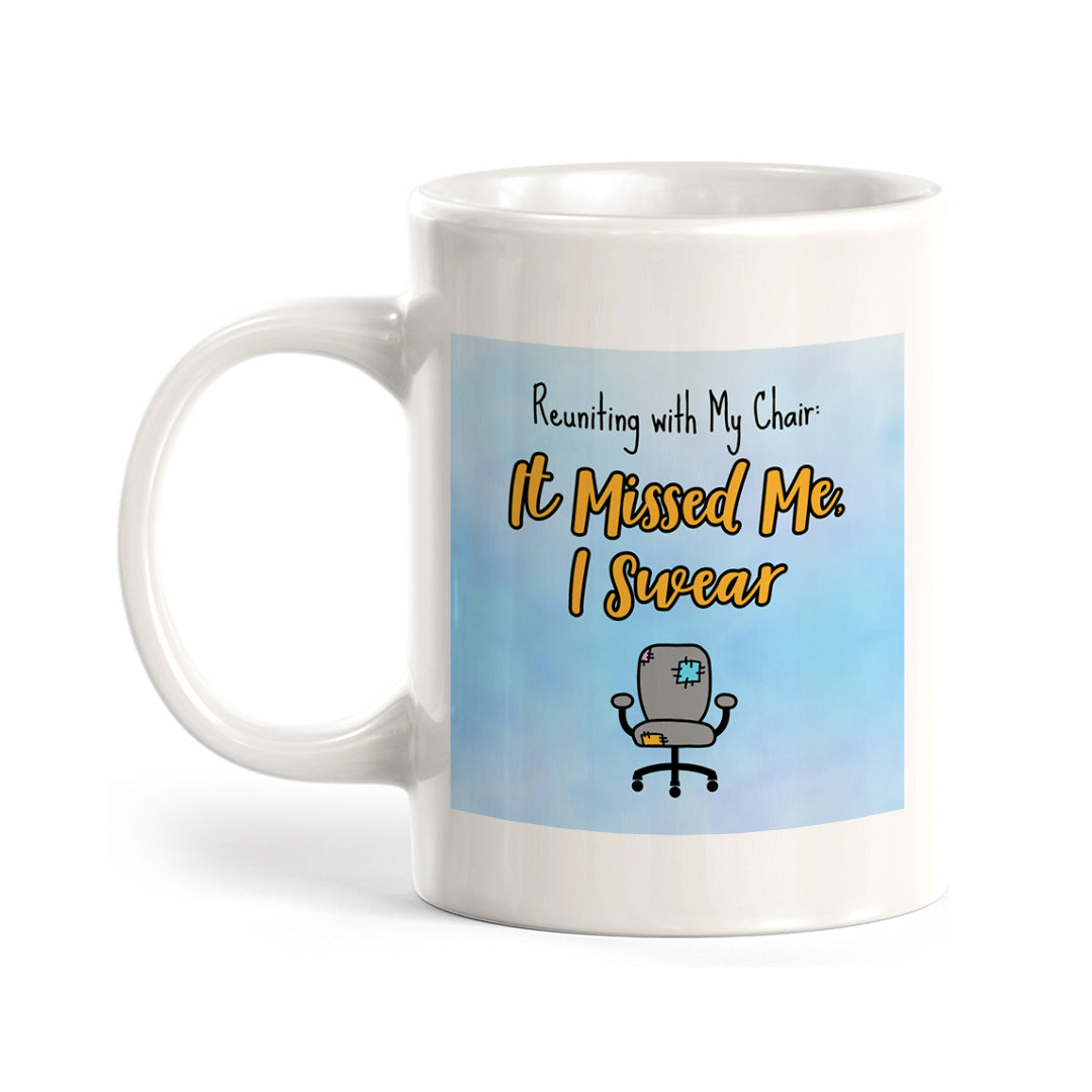 Reuniting with My Chair: It Missed Me, I Swear 11oz Plastic or Ceramic Coffee Mug Easy Installation | Office & Home | Funny Novelty Gifts