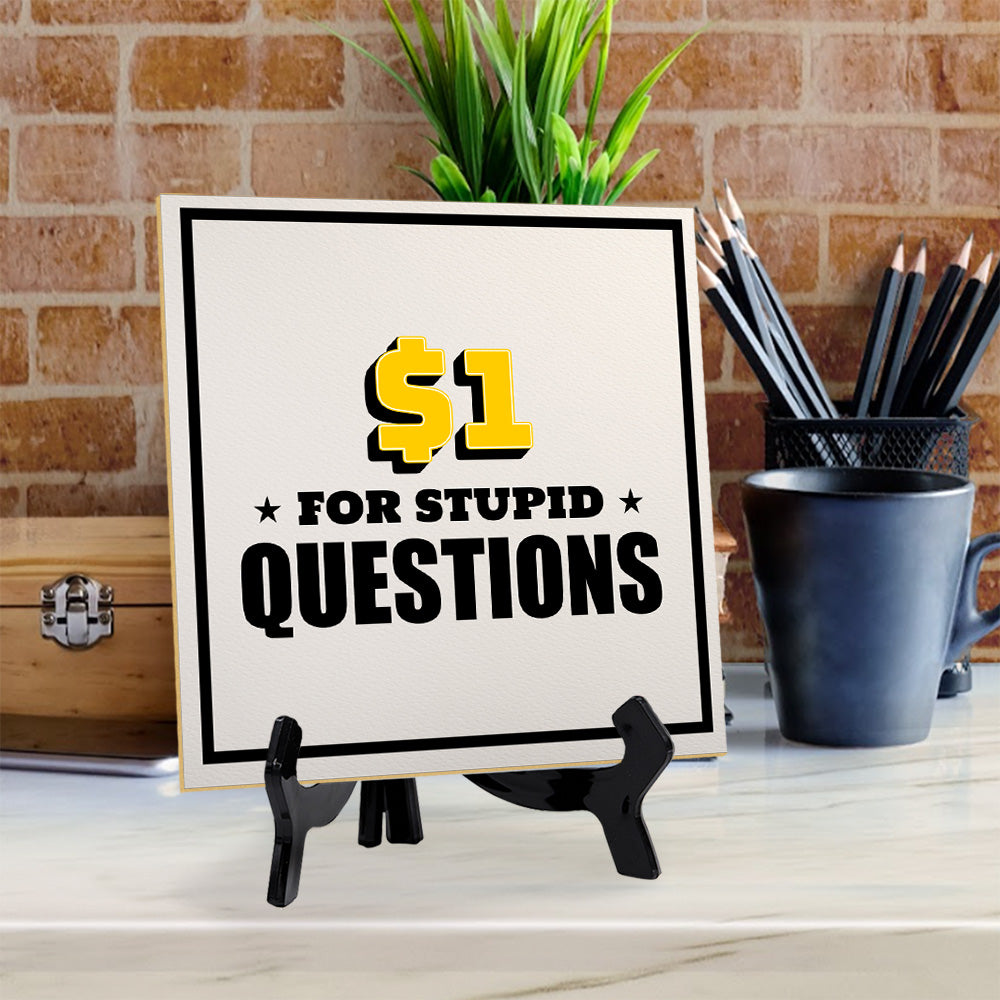$1 For Stupid Questions 5"x 5" Square Table Sign With Acrylic Easel | Home & Office Decor