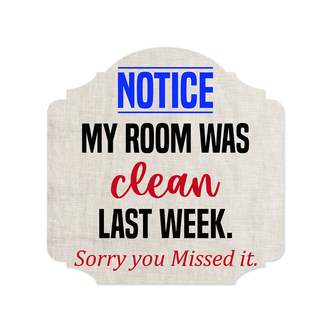 Heritage Plus Notice My Room Was Clean Last Week. Sorry You Missed It. Wall or Door Sign | Funny Home Decor