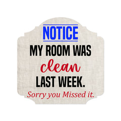 Heritage Plus Notice My Room Was Clean Last Week. Sorry You Missed It. Wall or Door Sign | Funny Home Decor