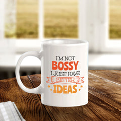 Designs ByLITA I'm Not Bossy; I Just Have Better Ideas 11oz Plastic or Ceramic Coffee Mug | Great Humorous Funny Novelty Gift For Friends Family and Co-workers | Printed Both Sides