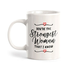 You're The Strongest Woman That I Know 11oz Plastic or Ceramic Mug | Homely Women's Cups