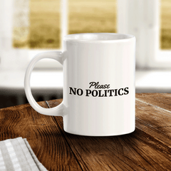Please No Politics 11oz Plastic or Ceramic Mug | Funny US Politics