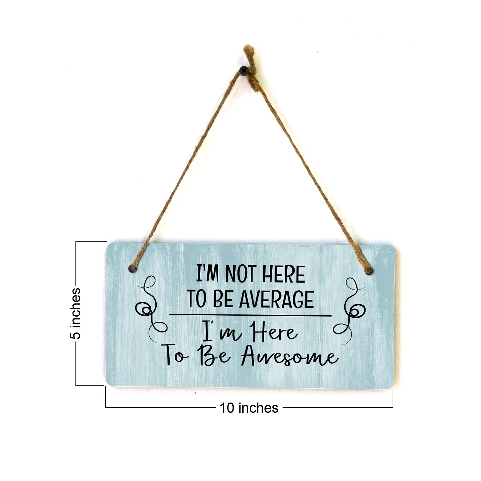 I'm Not Here To Be Average I'm Here To Be Awesome 5x10 Hanging Plus Wall or Door Sign | Funny Home Décor