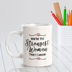 You're The Strongest Woman That I Know 11oz Plastic or Ceramic Mug | Homely Women's Cups